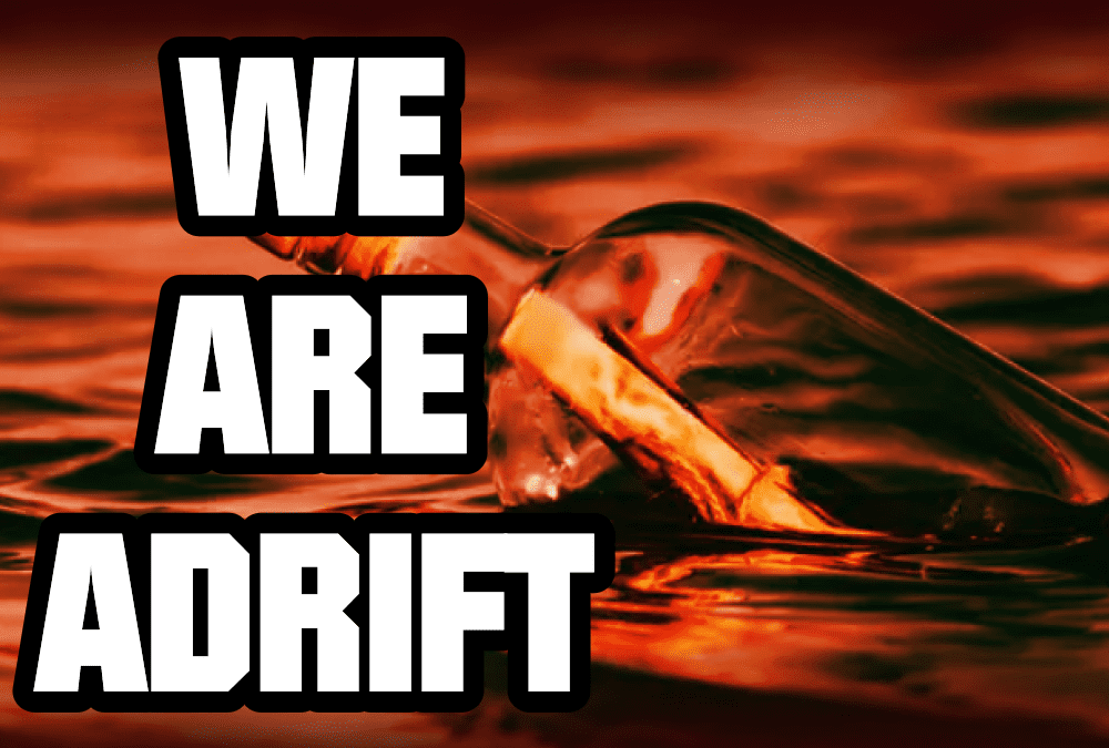 We are adrift